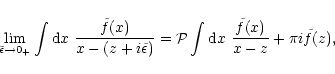 \begin{displaymath}\lim_{\tilde{\epsilon}
\rightarrow 0_+} \int {{\rm d}} x~\fr...
...t {{\rm d}} x~\frac{\tilde{f}(x)}{x-z}
+ \pi i \tilde{f}(z) ,
\end{displaymath}