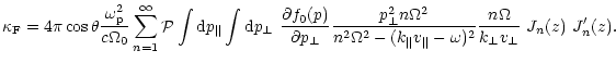 $\displaystyle \kappa_{\rm F} = 4 \pi \cos \theta \frac{\omega_{\rm p}^2}{c \Ome...
...l v_\parallel - \omega)^2}
\frac{n \Omega}{k_\perp v_\perp}~ J_n(z)~ J'_n (z) .$