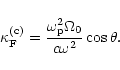 \begin{displaymath}\kappa_{\rm F}^{\rm (c)} = \frac{\omega_{\rm p}^2 \Omega_0}{c \omega^2}\cos\theta .
\end{displaymath}