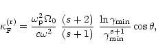 \begin{displaymath}\kappa_{\rm F}^{\rm (r)} = \frac{\omega_{\rm p}^2 \Omega_0}{c...
...\ln\gamma_{{\rm min}}}{\gamma_{{\rm min}}^{s+1}}
\cos\theta,
\end{displaymath}