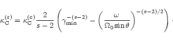 \begin{displaymath}\kappa_{\rm C}^{\rm (r)} = \kappa_{\rm C}^{\rm (c)}
\frac{2}...
...\omega}{\Omega_0 \sin\theta }
\right)^{-(s-2)/2}\right)\cdot
\end{displaymath}