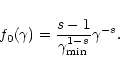 \begin{displaymath}f_0(\gamma) = \frac{s-1}{\gamma_{{\rm min}}^{1-s}}\gamma^{-s} .
\end{displaymath}