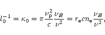 \begin{displaymath}l_0^{-1} = \kappa_0 = \pi \frac{\nu_{\rm p}^2}{c}\frac{\nu_B}{\nu^2} = r_{\rm e} c n_{\rm e}
\frac{\nu_B}{\nu^2} ,
\end{displaymath}