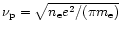 $\nu_{\rm p} = \sqrt{n_{\rm e} e^2 /(\pi m_{\rm e})}$