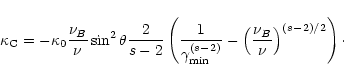 \begin{displaymath}\kappa_{\rm C} = -\kappa_0 \frac{\nu_B}{\nu} \sin^2\theta
\f...
...-2)}}
-\left(\frac{\nu_B}{\nu}
\right)^{(s-2)/2}\right)\cdot
\end{displaymath}