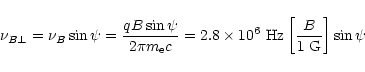 \begin{displaymath}\nu_{B \perp} = \nu_B\sin\psi =
\frac{q B \sin\psi}{2\pi m_{...
...mes 10^6~{\rm Hz}
\left[\frac{B}{1~
{\rm G}}\right] \sin\psi
\end{displaymath}