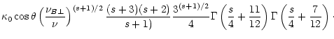 $\displaystyle \kappa_0 \cos\theta
\left(\frac{\nu_{B\perp}}{\nu}\right)^{(s+1)/...
...c{s}{4}
+\frac{11}{12}\right) \Gamma\left(\frac{s}{4}+\frac{7}{12}\right) \cdot$