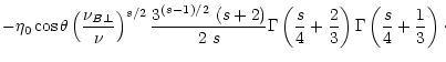 $\displaystyle - \eta_0 \cos\theta
\left(\frac{\nu_{B \perp}}{\nu}\right)^{s/2}
...
...frac{s}{4}
+\frac{2}{3}\right) \Gamma\left(\frac{s}{4}+\frac{1}{3}\right) \cdot$