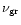 $\nu_{{\rm gr}}$