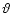 $\vartheta$