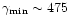 $\gamma_{{\rm min}} \sim 475$