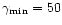 $\gamma_{{\rm min}} = 50$