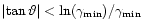 $\left\vert\tan\vartheta\right\vert <
\ln (\gamma_{{\rm min}})/\gamma_{{\rm min}}$