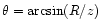 $\theta = \arcsin(R/z)$
