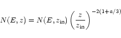 \begin{displaymath}N(E,z) = N(E,z_{{\rm in}}) \left(\frac{z}{z_{{\rm in}}}
\right)^{-2(1+ a/3)}
\end{displaymath}
