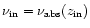 $\nu_{{\rm in}} =
\nu_{{\rm abs}}(z_{{\rm in}})$