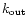 $k_{{\rm out}}$