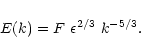 \begin{displaymath}E(k) = F\ \epsilon^{2/3}\ k^{-5/3} .
\end{displaymath}