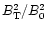 $B_{\rm T}^2/B_0^2$