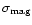 $\sigma_{{\rm mag}}$