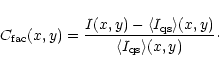 \begin{displaymath}C_{{\rm fac}}(x,y) = \frac{I(x,y) -
\langle I_{{\rm qs}}\rangle(x,y)}{\langle I_{{\rm qs}}\rangle(x,y)}\cdot
\end{displaymath}