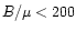$B/\mu < 200$