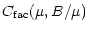 $\displaystyle C_{{\rm fac}}(\mu, B/\mu)$