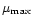 $\mu _{{\rm max}}$