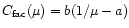 $C_{{\rm fac}}(\mu)=b(1/\mu -a)$