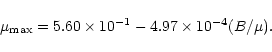 \begin{displaymath}\mu_{\rm max}=5.60\times10^{-1}-4.97\times 10^{-4} (B/\mu).
\end{displaymath}