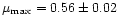 $\mu_{{\rm max}}=0.56\pm0.02$