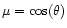 $\mu=\cos(\theta)$