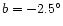 $b = -2.5^\circ$