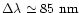 $\Delta\lambda \simeq 85\ {\rm nm}$