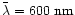 $\bar\lambda = 600\ {\rm nm}$