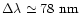 $\Delta\lambda \simeq 78\ {\rm nm}$