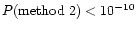 $P({\rm method \ 2}) < 10^{-10}$