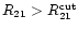 $R_{21} > R_{21}^{\rm cut}$