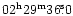 $\rm02^h29^m36\fs0 $