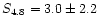 $S_{4.8}=3.0 \pm 2.2$