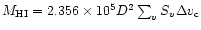 $M_{{\rm HI}} = 2.356
\times 10^5 D^2 \sum_{v} S_v \Delta v_{{\rm c}}$