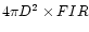 $4 \pi D^{2} \times FIR$