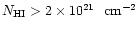 $N_{\rm HI}>2 \times 10^{21}\ ~{\rm cm^{-2}}$