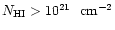 $N_{\rm HI}>10^{21}\ ~{\rm cm^{-2}}$