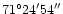 $\rm 71^\circ 24' 54'' $