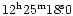 $\rm 12^h25^m18\fs0 $