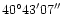 $\rm 40^\circ 43' 07'' $