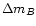 $\Delta m_{B}$