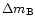 $\Delta m_{\rm B}$
