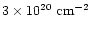 $3\times 10^{20}\rm~ cm^{-2}$